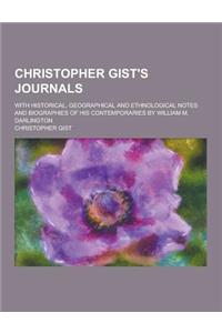 Christopher Gist's Journals; With Historical, Geographical and Ethnological Notes and Biographies of His Contemporaries by William M. Darlington