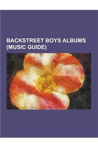 Backstreet Boys Albums (Music Guide): A Night Out with the Backstreet Boys, Backstreet's Back, Backstreet Boys (1996 Album), Backstreet Boys (1997 Alb