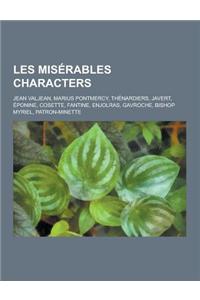 Les Miserables Characters: Jean Valjean, Marius Pontmercy, Thenardiers, Javert, Eponine, Cosette, Fantine, Enjolras, Gavroche, Bishop Myriel, Pat