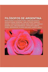 Filosofos de Argentina: Mario Bunge, Alejandro Korn, Tomas Maldonado, Gustavo Daniel Perednik, Carlos Cossio, Enrique Dussel