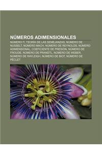 Numeros Adimensionales: Numero , Teoria de Las Semejanzas, Numero de Nusselt, Numero Mach, Numero de Reynolds, Numero Adimensional