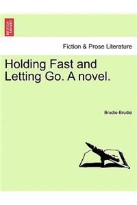 Holding Fast and Letting Go. a Novel.