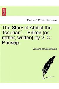 Story of Abibal the Tsourian ... Edited [Or Rather, Written] by V. C. Prinsep.