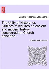 Unity of History; Or, Outlines of Lectures on Ancient and Modern History, Considered on Church Principles.