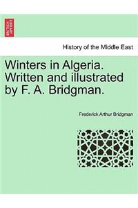 Winters in Algeria. Written and Illustrated by F. A. Bridgman.