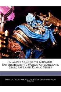 A Gamer's Guide to Blizzard Entertainment's World of Warcraft, Starcraft and Diablo Series