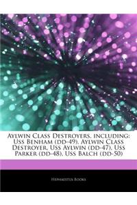 Articles on Aylwin Class Destroyers, Including: USS Benham (DD-49), Aylwin Class Destroyer, USS Aylwin (DD-47), USS Parker (DD-48), USS Balch (DD-50)