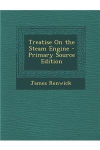 Treatise on the Steam Engine