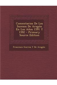 Comentarios de Los Sucesos de Aragon En Los Anos 1591 y 1592