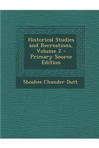 Historical Studies and Recreations, Volume 2 - Primary Source Edition