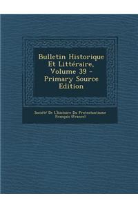 Bulletin Historique Et Litteraire, Volume 39