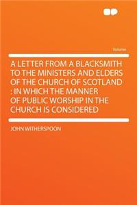 A Letter from a Blacksmith to the Ministers and Elders of the Church of Scotland