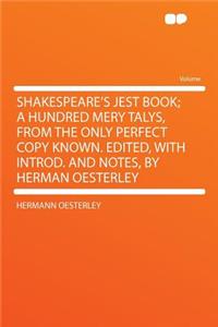 Shakespeare's Jest Book; A Hundred Mery Talys, from the Only Perfect Copy Known. Edited, with Introd. and Notes, by Herman Oesterley