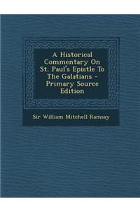 A Historical Commentary on St. Paul's Epistle to the Galatians - Primary Source Edition