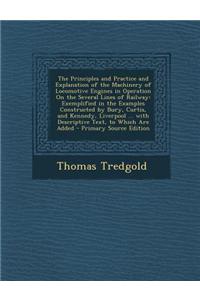The Principles and Practice and Explanation of the Machinery of Locomotive Engines in Operation on the Several Lines of Railway: Exemplified in the Ex