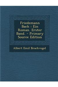 Friedemann Bach: Ein Roman. Erster Band.