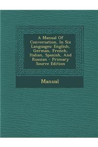 A Manual Of Conversation, In Six Languages