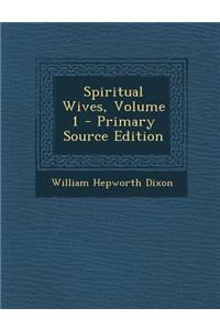 Spiritual Wives, Volume 1 - Primary Source Edition