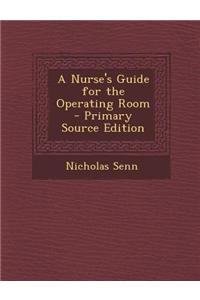 A Nurse's Guide for the Operating Room - Primary Source Edition