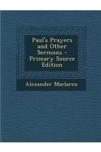 Paul's Prayers and Other Sermons - Primary Source Edition