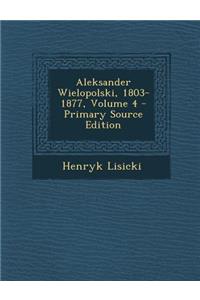 Aleksander Wielopolski, 1803-1877, Volume 4 - Primary Source Edition