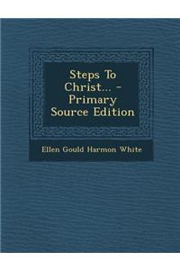 Steps to Christ... - Primary Source Edition
