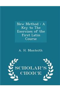 New Method: A Key to the Exercises of the First Latin Course - Scholar's Choice Edition