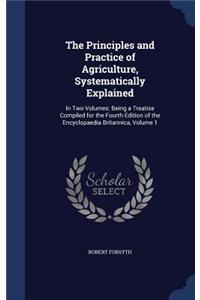 The Principles and Practice of Agriculture, Systematically Explained