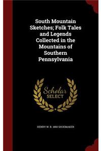 South Mountain Sketches; Folk Tales and Legends Collected in the Mountains of Southern Pennsylvania