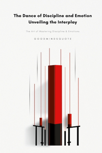 The Dance of Discipline and Emotion