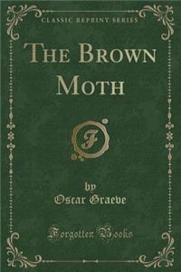 The Brown Moth (Classic Reprint)
