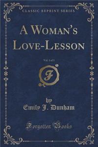 A Woman's Love-Lesson, Vol. 1 of 3 (Classic Reprint)