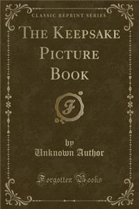 The Keepsake Picture Book (Classic Reprint)