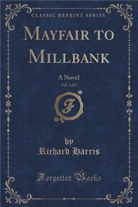 Mayfair to Millbank, Vol. 1 of 3: A Novel (Classic Reprint)