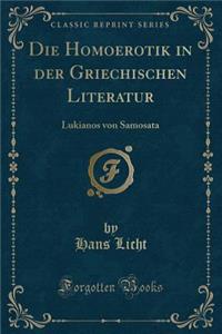 Die Homoerotik in Der Griechischen Literatur: Lukianos Von Samosata (Classic Reprint)