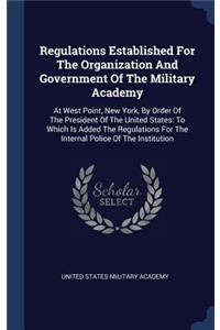 Regulations Established For The Organization And Government Of The Military Academy
