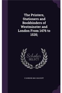 The Printers, Stationers and Bookbinders of Westminster and London from 1476 to 1535;