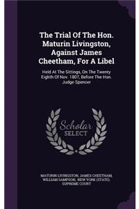 The Trial of the Hon. Maturin Livingston, Against James Cheetham, for a Libel