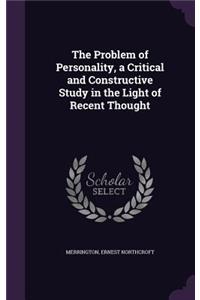 The Problem of Personality, a Critical and Constructive Study in the Light of Recent Thought