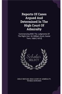 Reports of Cases Argued and Determined in the High Court of Admiralty