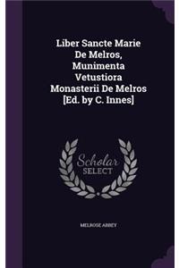 Liber Sancte Marie De Melros, Munimenta Vetustiora Monasterii De Melros [Ed. by C. Innes]