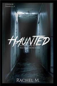 Haunted: You're going to wish you were never born