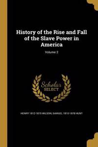 History of the Rise and Fall of the Slave Power in America; Volume 2
