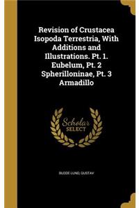 Revision of Crustacea Isopoda Terrestria, With Additions and Illustrations. Pt. 1. Eubelum, Pt. 2 Spherilloninae, Pt. 3 Armadillo