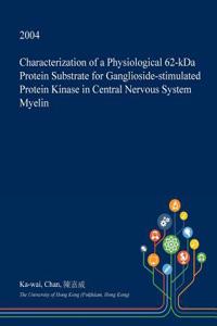 Characterization of a Physiological 62-Kda Protein Substrate for Ganglioside-Stimulated Protein Kinase in Central Nervous System Myelin