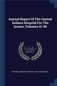 Annual Report Of The Central Indiana Hospital For The Insane, Volumes 51-60