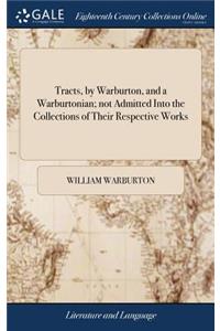 Tracts, by Warburton, and a Warburtonian; Not Admitted Into the Collections of Their Respective Works