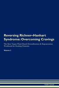 Reversing Richner-Hanhart Syndrome: Overcoming Cravings the Raw Vegan Plant-Based Detoxification & Regeneration Workbook for Healing Patients. Volume 3