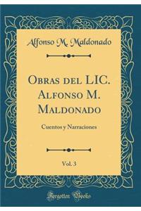 Obras del LIC. Alfonso M. Maldonado, Vol. 3: Cuentos Y Narraciones (Classic Reprint)