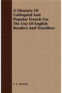 Glossary of Colloquial and Popular French for the Use of English Readers and Travellers